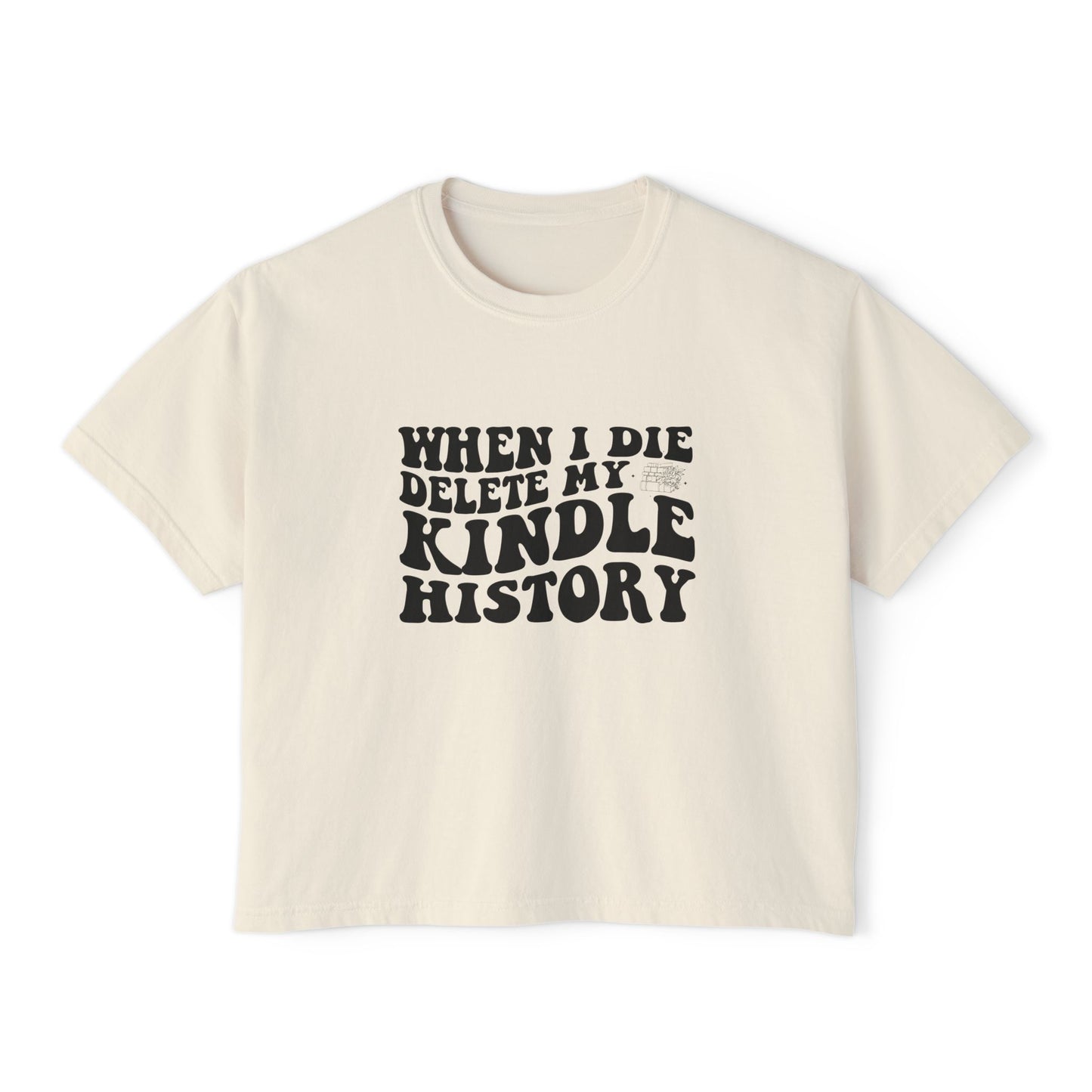 Boxy Tee - "When I Die, Delete My Kindle History"
