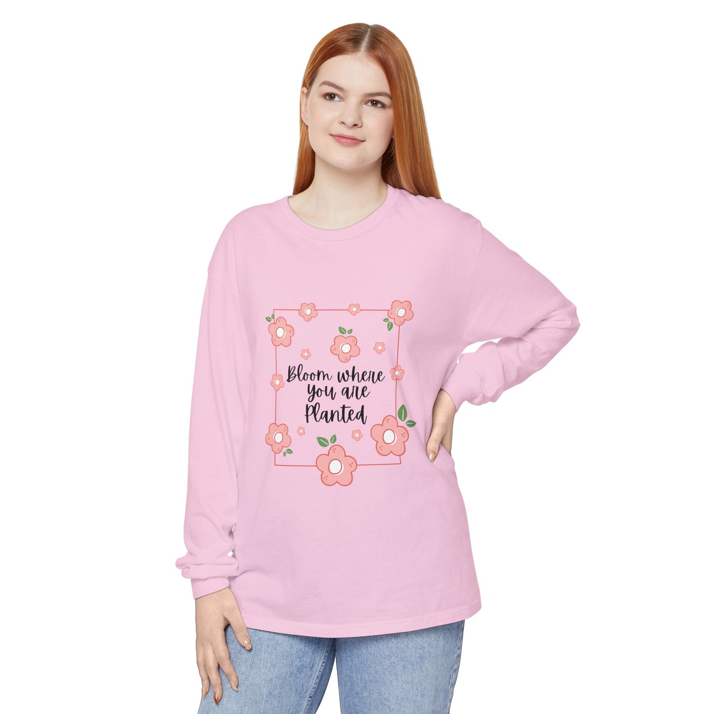 Bloom Where You Are Planted Long Sleeve T-Shirt