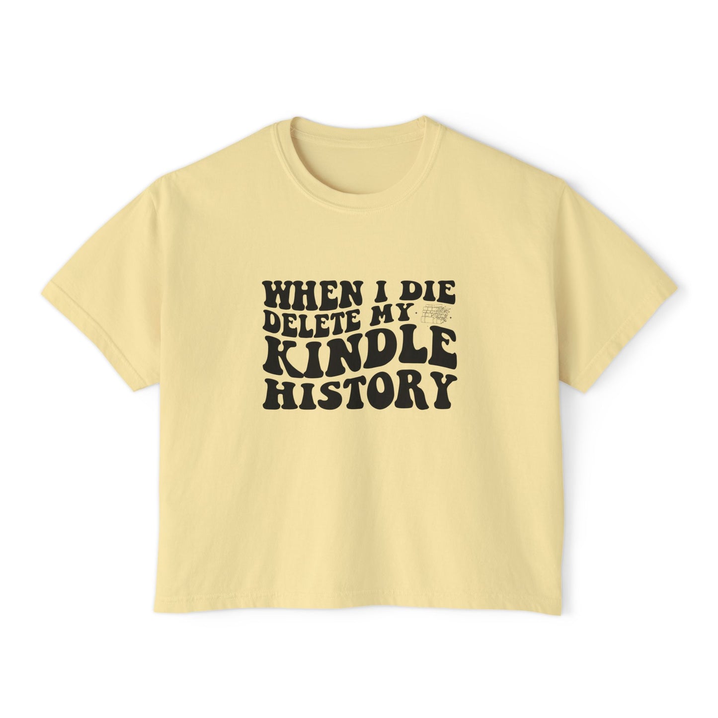Boxy Tee - "When I Die, Delete My Kindle History"