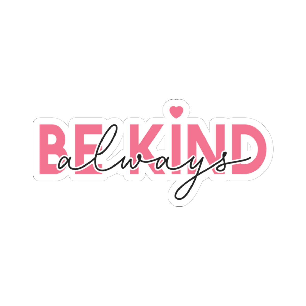 Be Kind Always Kiss-Cut Sticker