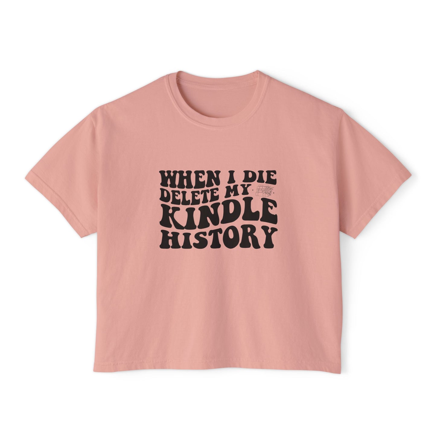 Boxy Tee - "When I Die, Delete My Kindle History"