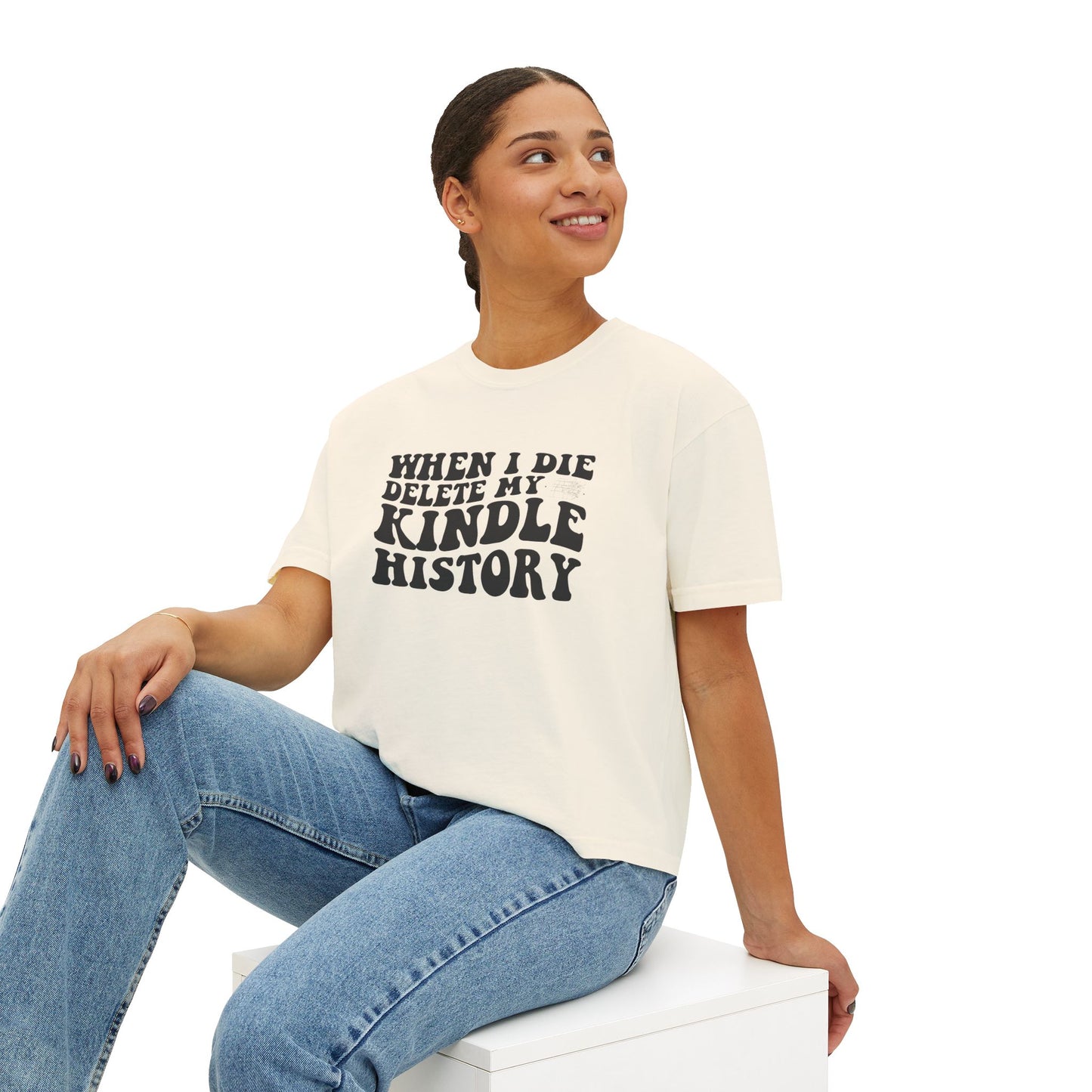 Boxy Tee - "When I Die, Delete My Kindle History"