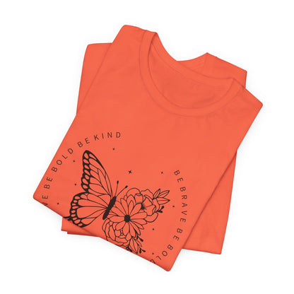 Butterfly Be Brave, Be Bold Tee