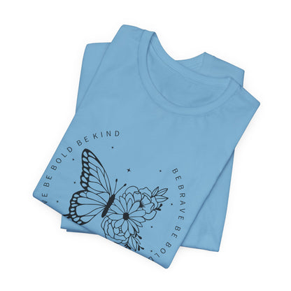 Butterfly Be Brave, Be Bold Tee