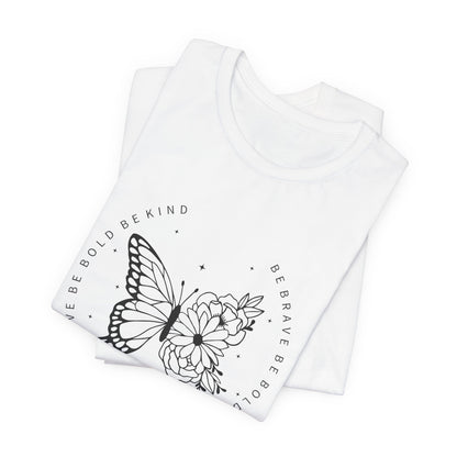 Butterfly Be Brave, Be Bold Tee