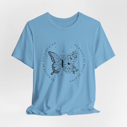 Butterfly Be Brave, Be Bold Tee
