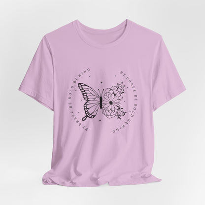 Butterfly Be Brave, Be Bold Tee