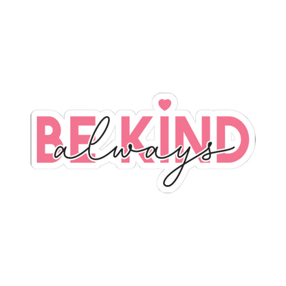 Be Kind Always Kiss-Cut Sticker