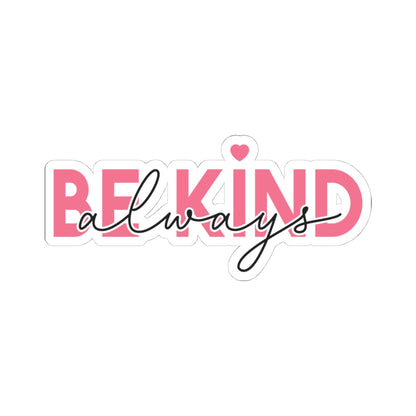 Be Kind Always Kiss-Cut Sticker