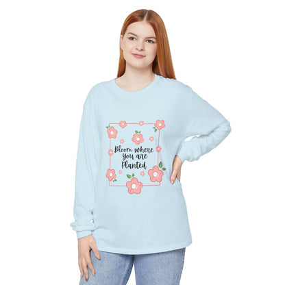 Bloom Where You Are Planted Long Sleeve T-Shirt