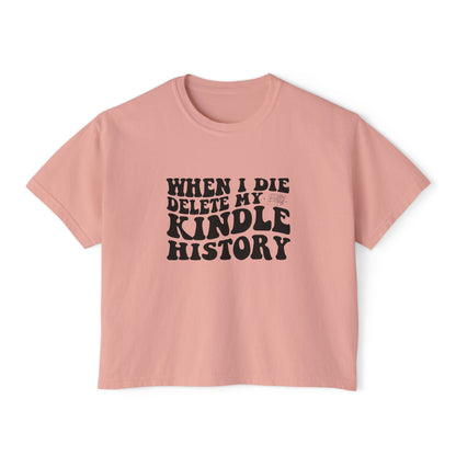 Boxy Tee - "When I Die, Delete My Kindle History"