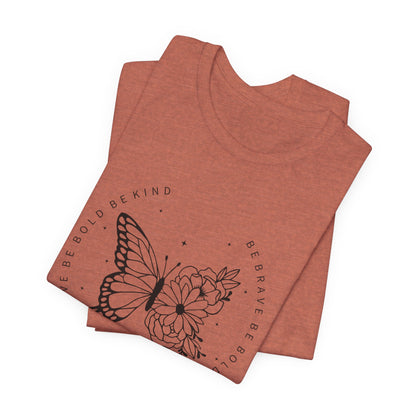 Butterfly Be Brave, Be Bold Tee